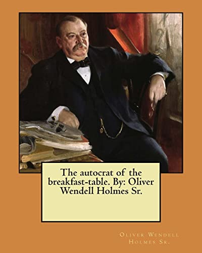 Beispielbild fr The autocrat of the breakfast-table. By: Oliver Wendell Holmes Sr. zum Verkauf von Wonder Book