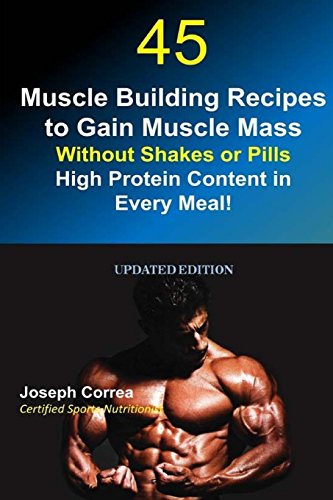 9781979461672: 45 Muscle Building Recipes to Gain Muscle Mass Without Shakes or Pills: High Protein Content in Every Meal!