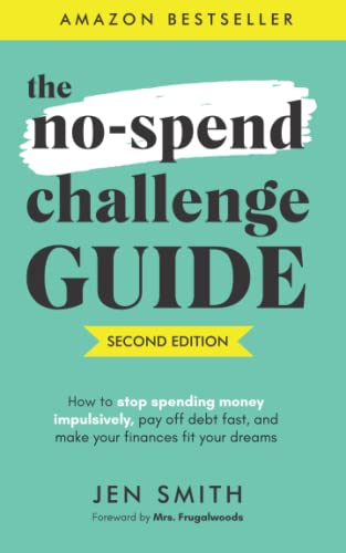 Stock image for The No-Spend Challenge Guide: How to Stop Spending Money Impulsively, Pay off Debt Fast, Make Your Finances Fit Your Dreams for sale by Goodwill Books