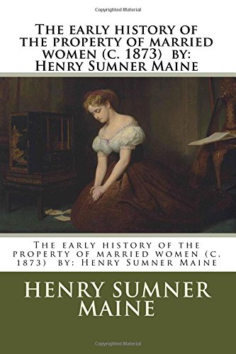Beispielbild fr The early history of the property of married women (c. 1873) by: Henry Sumner Maine zum Verkauf von THE SAINT BOOKSTORE
