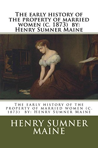 9781979465663: The early history of the property of married women (c. 1873) by: Henry Sumner Maine