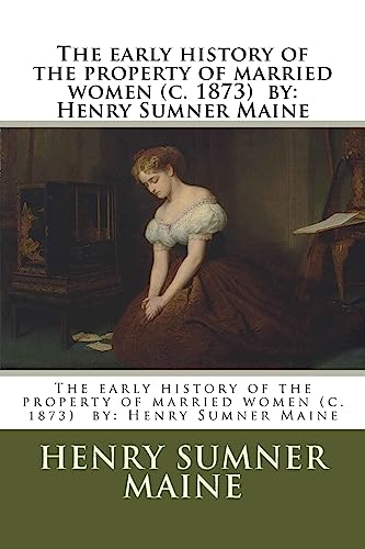 Stock image for The early history of the property of married women (c. 1873) by: Henry Sumner Maine [Soft Cover ] for sale by booksXpress