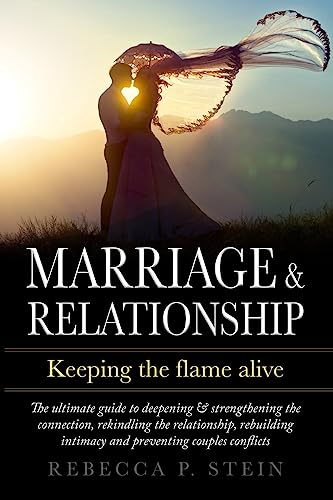 Stock image for Marriage & Relationship: Keeping the flame alive: The ultimate guide to deepening & strengthening the connection, rekindling the relationship, rebuilding intimacy and preventing couples conflicts for sale by Lucky's Textbooks