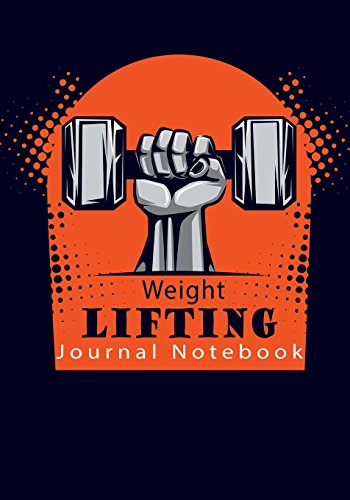 9781979472043: Weight Lifting Journal Notebook: Get Fit in 2018 and Beyond With This Weight Lifting Fitness Diary: Volume 8 (Fitness Journals 2018)