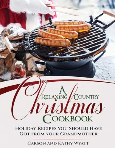 9781979474078: A Relaxing Country Christmas Cookbook: Holiday Recipes you Should Have got from your Grandmother (homesteading freedom)
