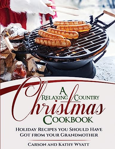 9781979477352: A Relaxing Country Christmas Cookbook: Holiday Recipes you Should have got from your Grandmother