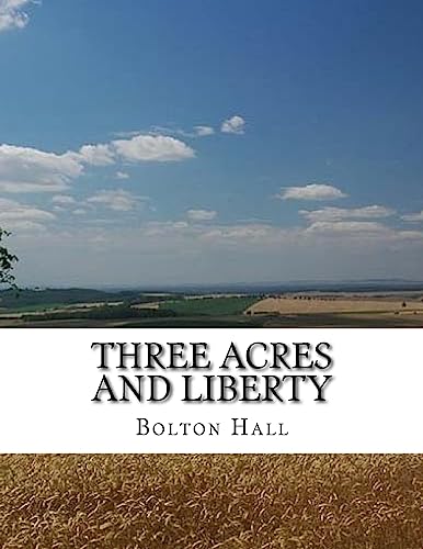 Stock image for Three Acres and Liberty: The Classic Guide To Getting Back-To-The-Land, Homesteading and Self Sufficiency for sale by Lucky's Textbooks