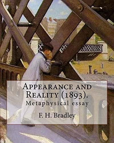 Imagen de archivo de Appearance and Reality (1893). By: F. H. Bradley: (metaphysical essay). Appearance and Reality comprises two volumes: "Appearance" and "Reality". a la venta por California Books