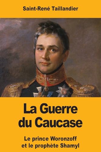 Beispielbild fr La Guerre du Caucase: Le prince Woronzoff et le prophte Shamyl (French Edition) zum Verkauf von Lucky's Textbooks