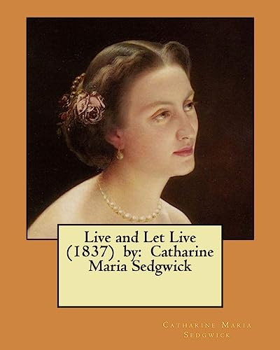 9781979486347: Live and Let Live (1837) by: Catharine Maria Sedgwick