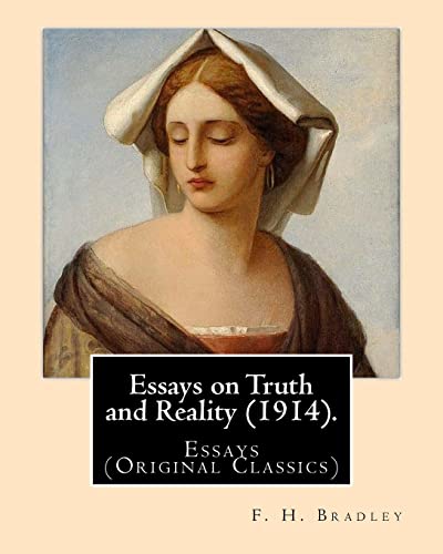 Stock image for Essays on Truth and Reality (1914). By: F. H. Bradley: Essays (Original Classics) for sale by SecondSale