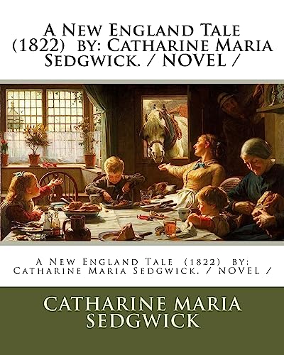 Stock image for A New England Tale (1822) by: Catharine Maria Sedgwick. / NOVEL / for sale by ThriftBooks-Dallas