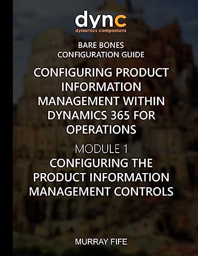 Beispielbild fr Configuring Product Information Management within Dynamics 365: Module 1: Configuring the Product Information Management Controls zum Verkauf von THE SAINT BOOKSTORE