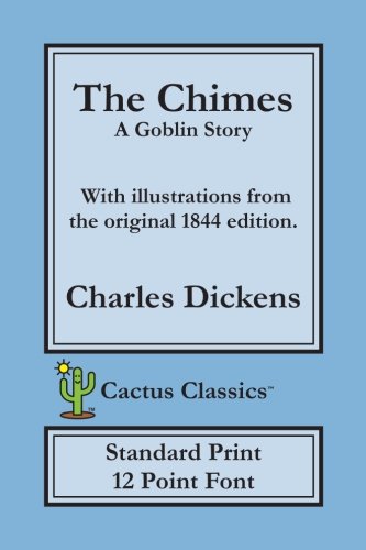 Imagen de archivo de The Chimes (Cactus Classics Standard Print): 12 Point Font, Cream Paper, 6" x 9", 15.2 cm x 22.9 cm, A Goblin Story a la venta por Revaluation Books
