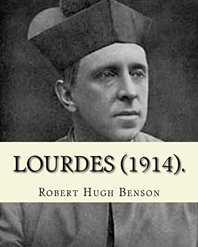 9781979518659: Lourdes (1914). By: Robert Hugh Benson, with eight full page illistration's: Lourdes (France)