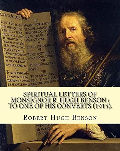 Stock image for Spiritual letters of Monsignor R. Hugh Benson: to one of his converts (1915). By: Robert Hugh Benson: Robert Hugh Benson (18 November 1871 - 19 October 1914) was an English Anglican priest who in 1903 was received into the Roman Catholic Church in which he was ordained priest in 1904. for sale by THE SAINT BOOKSTORE