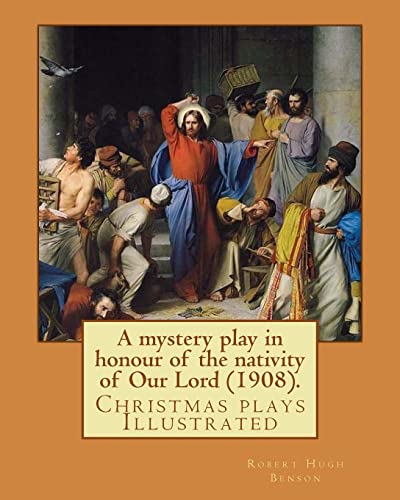 Beispielbild fr A mystery play in honour of the nativity of Our Lord (1908). By: Robert Hugh Benson: Christmas plays zum Verkauf von THE SAINT BOOKSTORE