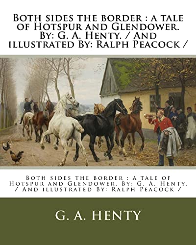 Beispielbild fr Both Sides the Border: A Tale of Hotspur and Glendower. By: G. A. Henty. / And Illustrated By: Ralph Peacock zum Verkauf von THE SAINT BOOKSTORE