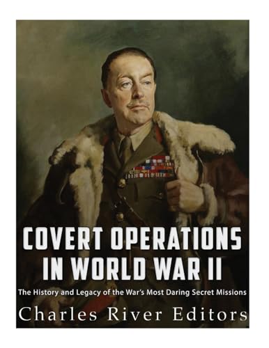 Stock image for Covert Operations in World War II: The History and Legacy of the War?s Most Daring Secret Missions for sale by Ergodebooks