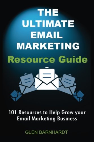 Stock image for The Ultimate Email Marketing Resource Guide: 101 Resources to Help Grow Your Email Marketing Business for sale by Revaluation Books