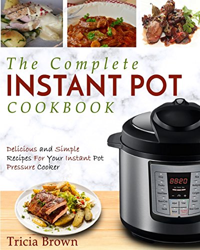 Beispielbild fr Instant Pot Cookbook : The Complete Instant Pot Cookbook - Delicious and Simple Recipes for Your Instant Pot Pressure Cooker zum Verkauf von Better World Books