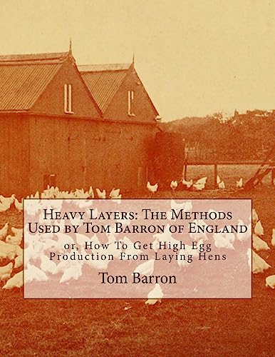 Stock image for Heavy Layers: The Methods Used by Tom Barron of England: or, How To Get High Egg Production From Laying Hens for sale by Save With Sam