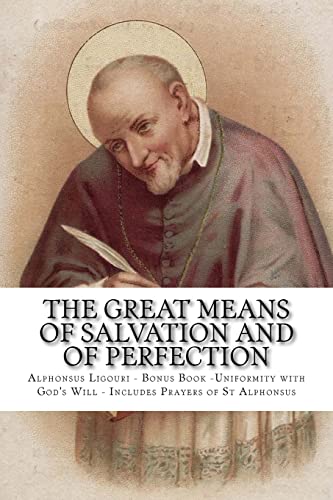 9781979549165: The Great Means Of Salvation And Of Perfection: Bonus Book -Uniformity with God's Will - Includes Prayers of St Alphonsus