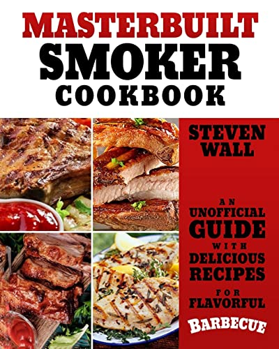 Stock image for Masterbuilt Smoker Cookbook: An Unofficial Guide with Delicious Recipes for Flavorful Barbeque for sale by Revaluation Books