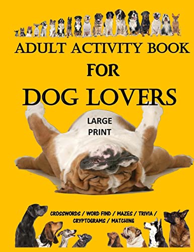 Stock image for Adult Activity Book for Dog Lovers: Dog Activity Book: Dog Activity Book: Gifts for Dog Lovers: Large Print Word Search, Crosswords, Matching, Trivia and More (Adult Activity Books) for sale by HPB-Emerald