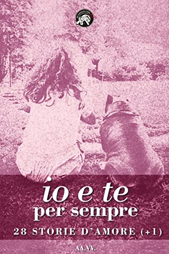 Beispielbild fr Io e te per sempre: 28 storie d'amore (+1) (Italian Edition) zum Verkauf von Lucky's Textbooks
