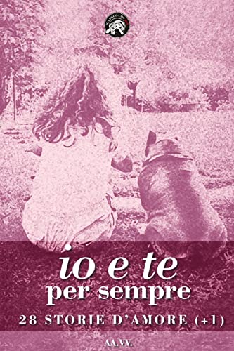 9781979585026: Io e te per sempre: 28 storie d'amore (+1) (Italian Edition)