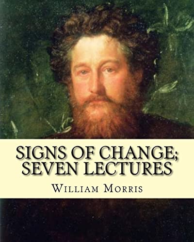 Stock image for Signs of change; seven lectures By: William Morris: William Morris (24 March 1834 ? 3 October 1896) was an English textile designer, poet, novelist, translator, and socialist activist. for sale by Reuseabook