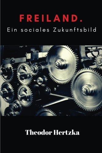 Stock image for Freiland: Ein soziales Zukunftsbild: Freiland by Theodor Hertzka for sale by Revaluation Books