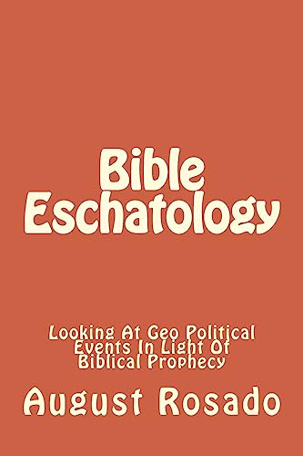 Stock image for Bible Eschatology: A Look At Geo Political Events In Light Of Biblical Prophecy for sale by BooksRun