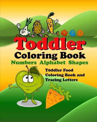 Stock image for Toddler Coloring Book Numbers Alphabet Shapes Toddler Food Coloring and Tracing Letters: Toddler Activity Book for sale by Revaluation Books