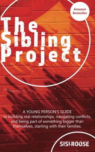 Stock image for The Sibling Project: A Young Person's Guide to Building Real Relationships, Navigating Conflict, and Being Part of Something Bigger than Themselves, Starting with Their Families for sale by Revaluation Books
