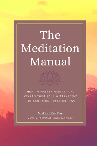 Stock image for The Meditation Manual: How to Master Meditation, Awaken Your Soul & Transcend the Ego in One Week or Less for sale by Bahamut Media