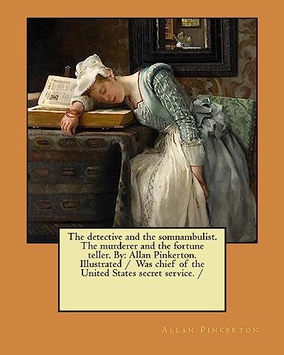 Imagen de archivo de The detective and the somnambulist. The murderer and the fortune teller. By: Allan Pinkerton. Illustrated / Was chief of the United States secret service. / a la venta por Lucky's Textbooks