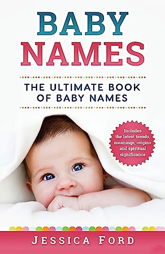 Stock image for Baby Names: The Ultimate Book of Baby Names - Includes the Latest Trends, Meanings, Origins and Spiritual Significance for sale by SecondSale