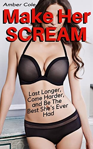 9781979618663: Make Her SCREAM - Last Longer, Come Harder, And Be The Best She's Ever Had