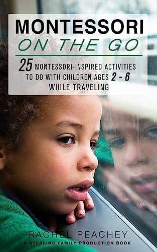 Stock image for Montessori on the Go: 25 Montessori Inspired Activities to do with Children Ages 2-6 While Traveling for sale by Lucky's Textbooks