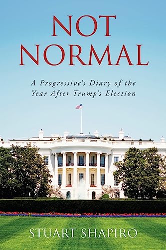 Imagen de archivo de Not Normal: A Progressive's Diary of the Year After Trump's Election a la venta por Wonder Book