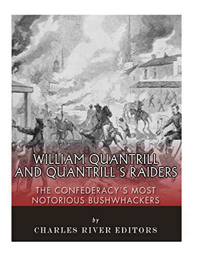 9781979634984: William Quantrill and Quantrill’s Raiders: The Confederacy’s Most Notorious Bushwhackers