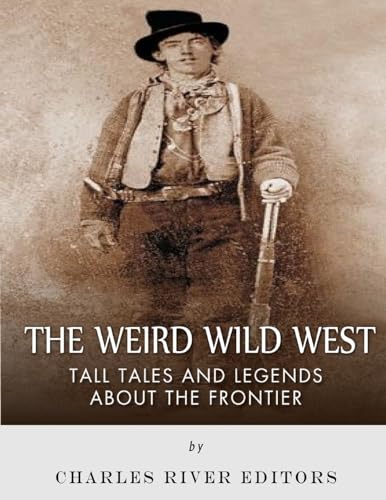 9781979635363: The Weird Wild West: Tall Tales and Legends about the Frontier