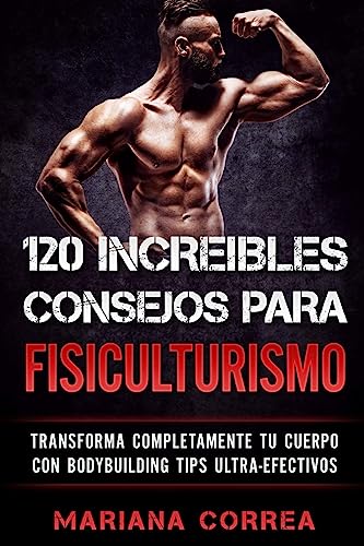 Imagen de archivo de 120 INCREIBLES CONSEJOS Para FISICULTURISMO: TRANSFORMA COMPLETAMENTE Tu CUERPO CON BODYBUILDING TIPS ULTRA-EFECTIVOS a la venta por Reuseabook