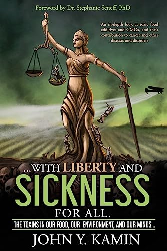 Stock image for with liberty and sickness for all.: The toxins in our food, our environment, and our minds. for sale by books4u31
