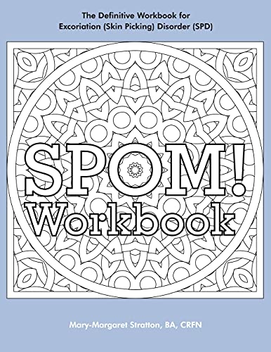 9781979643283: SPOM Workbook: Step-By-Step Action Plans based on the Revolutionary Stop Picking On Me Recovery System for Excoriation (Skin Picking) Disorder (SPD)