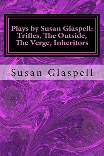 9781979649780: Plays by Susan Glaspell: Trifles, the Outside, the Verge, Inheritors