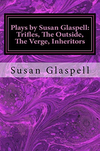 Stock image for Plays by Susan Glaspell: Trifles, The Outside, The Verge, Inheritors for sale by Once Upon A Time Books