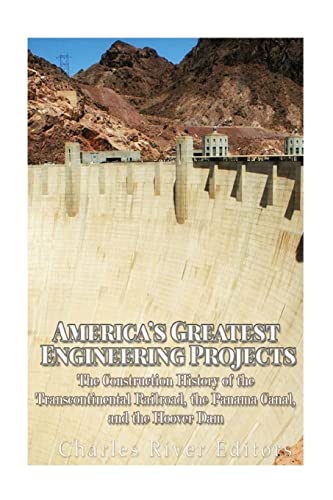 Stock image for America's Greatest Engineering Projects: The Construction History of the Transcontinental Railroad, the Panama Canal, and the Hoover Dam for sale by ThriftBooks-Atlanta